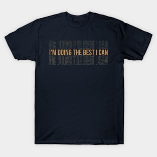 I'm Doing The Best I Can Motivational Quote T-Shirt